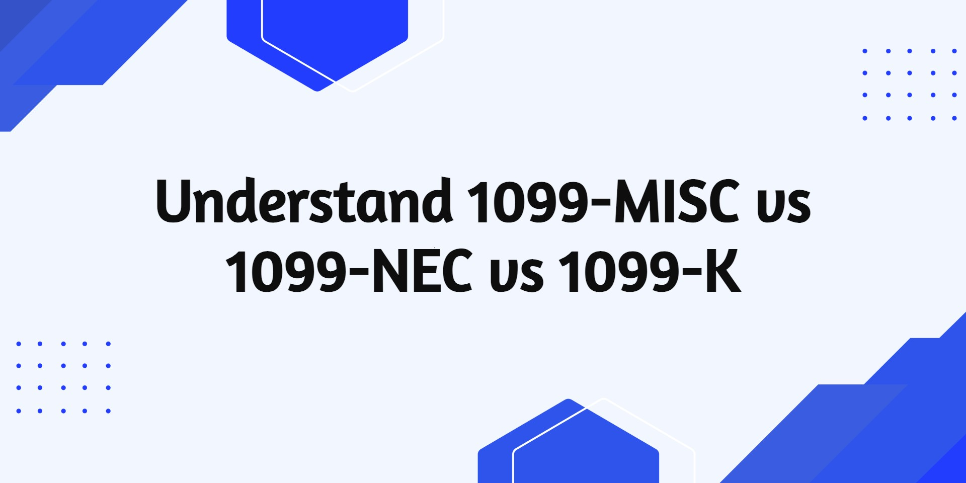 1099-MISC vs 1099-NEC vs 1099-K: Understanding the Differences